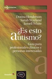 ¿Es esto autismo? : guía para profesionales clínicos y personas interesadas / Donna Henderson, Sarah Wayland, Jamell White