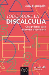 Todo sobre la discalculia : guía práctica para docentes de primaria / Judy Hornigold ; traducción: Xavier Torras Isla