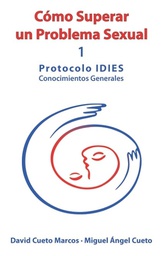 Cómo superar un problema sexual : protocolo IDIES Conocimientos Generales / David Cueto Marcos ; Miguel Ángel Cueto Producte Biblioteca