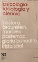 Psicología: ideología y ciencia / por Néstor A. Braunstein ... [et al.]