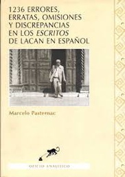 1236 errores, erratas, omisiones y discrepancias en los "Escritos" de Lacan en español / Marcelo Pasternac