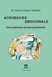 Acrobàcies emocionals : com sobreviure als teus pensaments / M.Dolors Utrera Vilardell