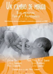 Un cambio de mirada. Bebé prematura, familia y profesionales : Desde la primera atención en el hospital a la vinculación y seguimiento en el CDIAP / Mercè Leonhardt coordinador de la obra; Autores: Cristina Bel, Estrella Gargallo, Maria Teresa Pi-Sunyer, Belén Rodríguez, Lucía Sánchez