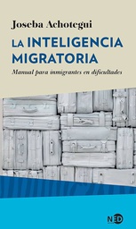 La Inteligencia migratoria : manual para inmigrantes en dificultades / Joseba Achotegui