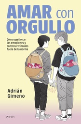 Amar con orgullo : cómo gestionar las emociones y construir vínculos fuera de la norma / Adrián Gimeno