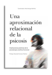 Una aproximación relacional de la psicosis : implicaciones prácticas de la psicoterapia analítica funcional / [ Coordinadora]: Alba Verdugo Martínez ; [prólogo]: Eduardo Fonseca Pedrero ; Ana Isabel Carpintero Cruz, Christian López Cruz, Elena Prieto Temprano, Félix Inchausti Gómez, Gabriel Ródenas Perea, María Marín Vila, Sheila García de la Galana