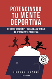 Potenciando tu mente deportiva : neurociencia simple para transformar el rendimiento deportivo / Silvina Jozami