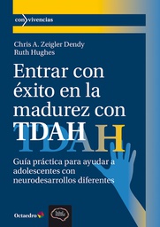 Entrar con éxito en la madurez con TDAH : guía práctica para ayudar a adolescentes con neurodesarrollos diferentes / Chris A. Zeigler Dendy, Ruth Hughes ; traducción: Manuel León Urrutia