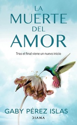 La muerte del amor : tras el final viene un nuevo inicio / Gaby Pérez Islas.