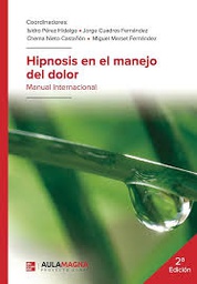 Hipnosis en el manejo del dolor : manual internacional / coordinadores: Isidro Pérez Hidalgo, Jorge Cuadros Fernández, Chema Nieto Castañon, Miguel Marset Fernández