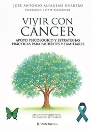 "Vivir con cáncer": (apoyo psicológico y estrategias prácticas para pacientes y familiares) / por José Antonio Alfageme Herrero (psicólogo Getafe AlfaCrisol)