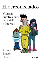 Hiperconectados : ¿abusan nuestros hijos del móvil e Internet? / coordinadora: Esther Rincón ; autores de la obra: Paula Andrade Pino [i 12 més]