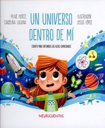 Un Universo dentro de mí : cuento para entender las altas capacidades / Pilar Herce, Carolina Laguna ; ilustrador: Jesús López