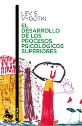 El Desarrollo de los procesos psicológicos superiores / Lev S. Vygotski ; edición al cuidado de Michael Cole ... [et al.] ; nota biográfica de A.R. Luria ; traducción de Silvia Furió