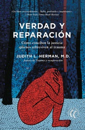 Verdad y reparación : cómo conciben la justicia quienes sobreviven el trauma / Judith L. Herman, M.D. ; traducción del inglés de Antonio Aguilella Asensi