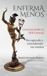 Enferma menos : concienciando tu SER Esencial : recogiendo y entendiendo tus sueños / Rosario Hernando Martínez, psicóloga clínica