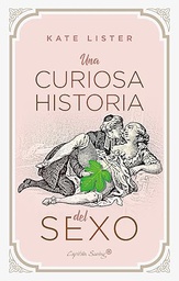 Una Curiosa historia del sexo / Kate Lister ; traducción de Isadora Carolina Prieto, Anna Hernández