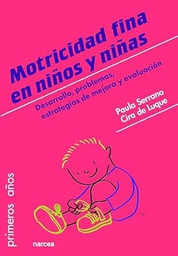 Motricidad fina en niños y niñas : desarrollo, problemas, estrategias de mejora y evaluación / Paula Serrano, Cira de Luque ; traducción: Eloísa Braceras Gago