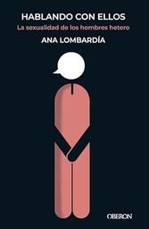 Hablando con ellos : la sexualidad de los hombres hetero / Ana Lombardía