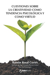 Cuestiones sobre la creatividad como tendencia psicológica y como virtud / Ramón Rosal Cortés ; prólogo de Ana Gimeno-Bayón Cobos (dra. en psicología)