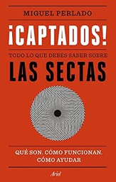 ¡Captados! : todo lo que debes saber sobre las sectas . qué son : cómo funcionan : còmo ayudar / Miguel Perlado