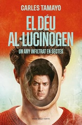 El Déu al·lucinogen : un any infiltrat en sectes / Carles Tamayo ; traducció d'Emma de Porrata-Doria
