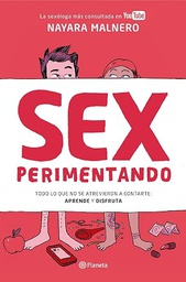Sexperimentando : todo lo que no se atrevieron a contarte : aprende y disfruta / Nayara Malnero